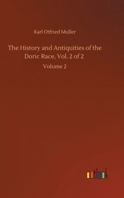 Karl Otfried Muller - History and Antiquities of the Doric Race, Vol. 2 of 2, Inbunden