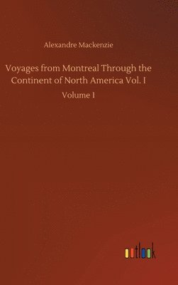 Voyages from Montreal Through the Continent of North America Vol. I 1