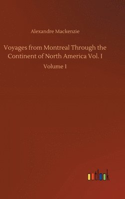 Voyages from Montreal Through the Continent of North America Vol. I