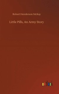 bokomslag Little Pills, An Army Story