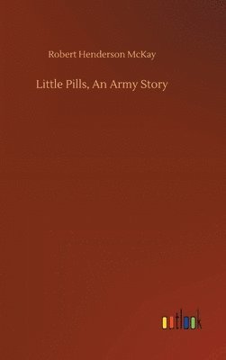 bokomslag Little Pills, An Army Story