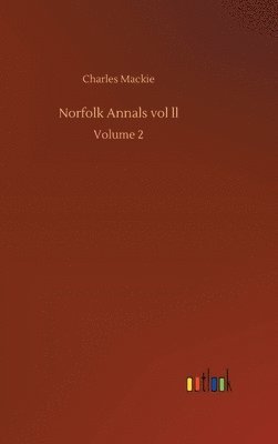 Charles MacKie - Norfolk Annals vol ll, Inbunden
