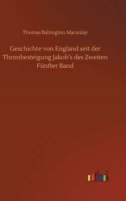 bokomslag Geschichte von England seit der Thronbesteigung Jakob's des Zweiten Fünfter Band