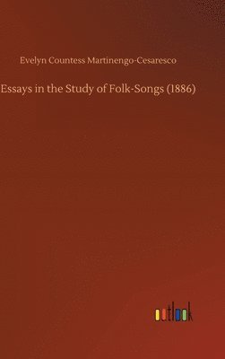 Evelyn Countess Martinengo-Cesaresco - Essays in the Study of Folk-Songs (1886), Inbunden