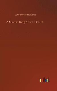 bokomslag A Maid at King Alfred's Court