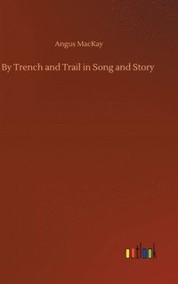 bokomslag By Trench and Trail in Song and Story