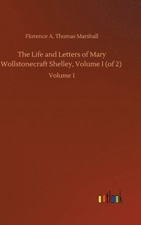 bokomslag The Life and Letters of Mary Wollstonecraft Shelley, Volume I (of 2)