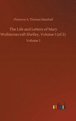 bokomslag The Life and Letters of Mary Wollstonecraft Shelley, Volume I (of 2)