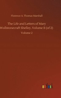 bokomslag The Life and Letters of Mary Wollstonecraft Shelley, Volume II (of 2)