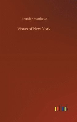 Brander Matthews - Vistas of New York, Inbunden