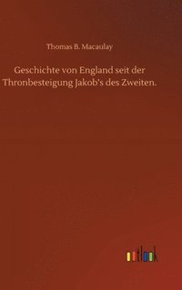 bokomslag Geschichte von England seit der Thronbesteigung Jakob's des Zweiten.