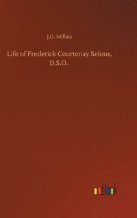 bokomslag Life of Frederick Courtenay Selous, D.S.O.