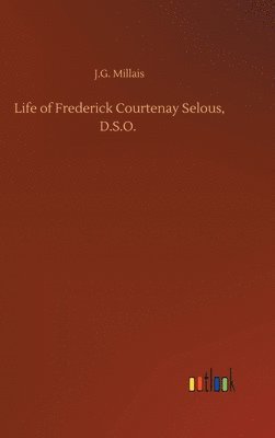 bokomslag Life of Frederick Courtenay Selous, D.S.O.