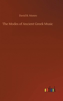 David B Monro, David B. Monro - Modes of Ancient Greek Music, Inbunden