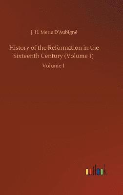 bokomslag History of the Reformation in the Sixteenth Century (Volume 1)