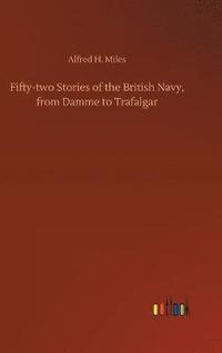 bokomslag Fifty-two Stories of the British Navy, from Damme to Trafalgar