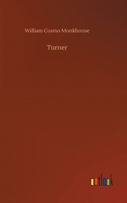 William Cosmo Monkhouse - Turner, Inbunden