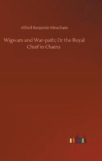 bokomslag Wigwam and War-path; Or the Royal Chief in Chains