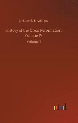 bokomslag History of the Great Reformation, Volume IV