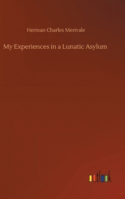 bokomslag My Experiences in a Lunatic Asylum