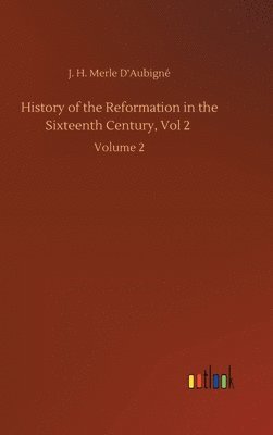 History of the Reformation in the Sixteenth Century, Vol 2