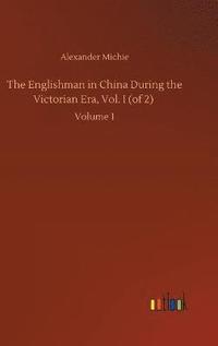 bokomslag The Englishman in China During the Victorian Era, Vol. I (of 2)