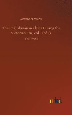 bokomslag Englishman in China During the Victorian Era, Vol. I (of 2)