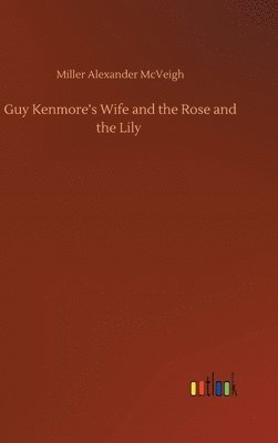 bokomslag Guy Kenmore's Wife and the Rose and the Lily