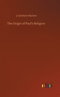 The Origin of Paul's Religion 1
