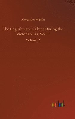 bokomslag The Englishman in China During the Victorian Era, Vol. II