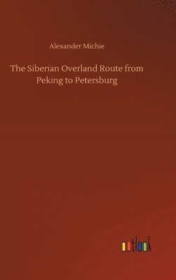 Siberian Overland Route from Peking to Petersburg