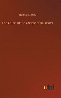 bokomslag The Cause of the Charge of Balaclava