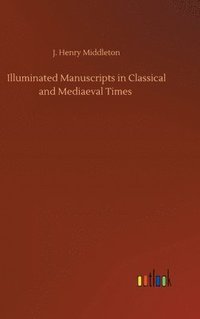 bokomslag Illuminated Manuscripts in Classical and Mediaeval Times