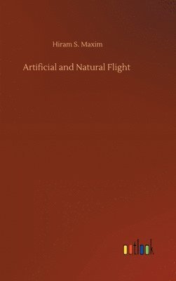 Hiram S Maxim, Hiram S. Maxim - Artificial and Natural Flight, Inbunden