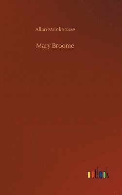 Allan Monkhouse - Mary Broome, Inbunden