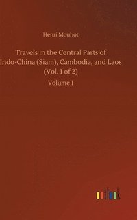 bokomslag Travels in the Central Parts of Indo-China (Siam), Cambodia, and Laos (Vol. 1 of 2)