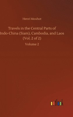 bokomslag Travels in the Central Parts of Indo-China (Siam), Cambodia, and Laos (Vol. 2 of 2)