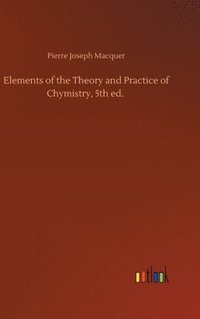 bokomslag Elements of the Theory and Practice of Chymistry, 5th ed.