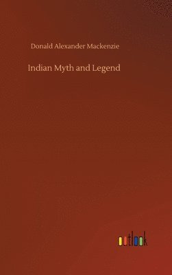 Donald Alexander MacKenzie, Donald Alexander Mackenzie - Indian Myth and Legend, Inbunden
