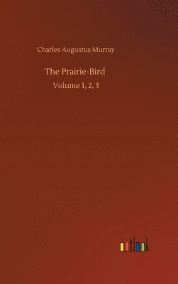 Charles Augustus Murray - Prairie-Bird, Inbunden