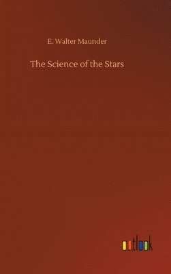 E Walter Maunder, E. Walter Maunder - Science of the Stars, Inbunden