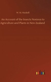 bokomslag An Account of the Insects Noxious to Agriculture and Plants in New Zealand