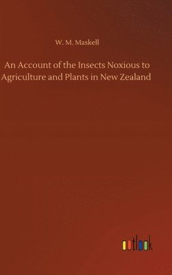 bokomslag Account of the Insects Noxious to Agriculture and Plants in New Zealand