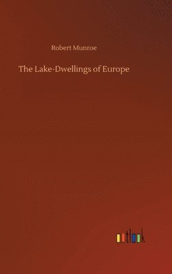 Lake-Dwellings of Europe