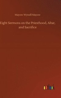 bokomslag Eight Sermons on the Priesthood, Altar, and Sacrifice