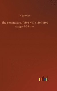 bokomslag The Seri Indians. (1898 N 17 / 1895-1896 (pages 1-344*))