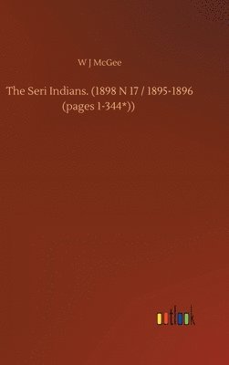 The Seri Indians. (1898 N 17 / 1895-1896 (pages 1-344*)) 1