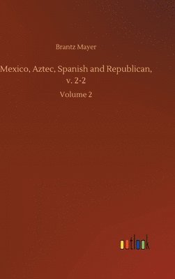 bokomslag Mexico, Aztec, Spanish and Republican, v. 2-2