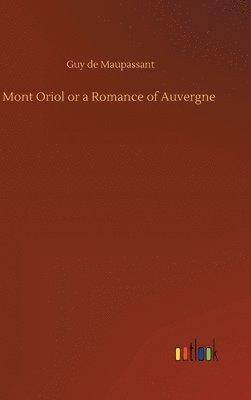 bokomslag Mont Oriol or a Romance of Auvergne