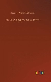 bokomslag My Lady Peggy Goes to Town